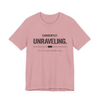 Currently Unraveling T-Shirt