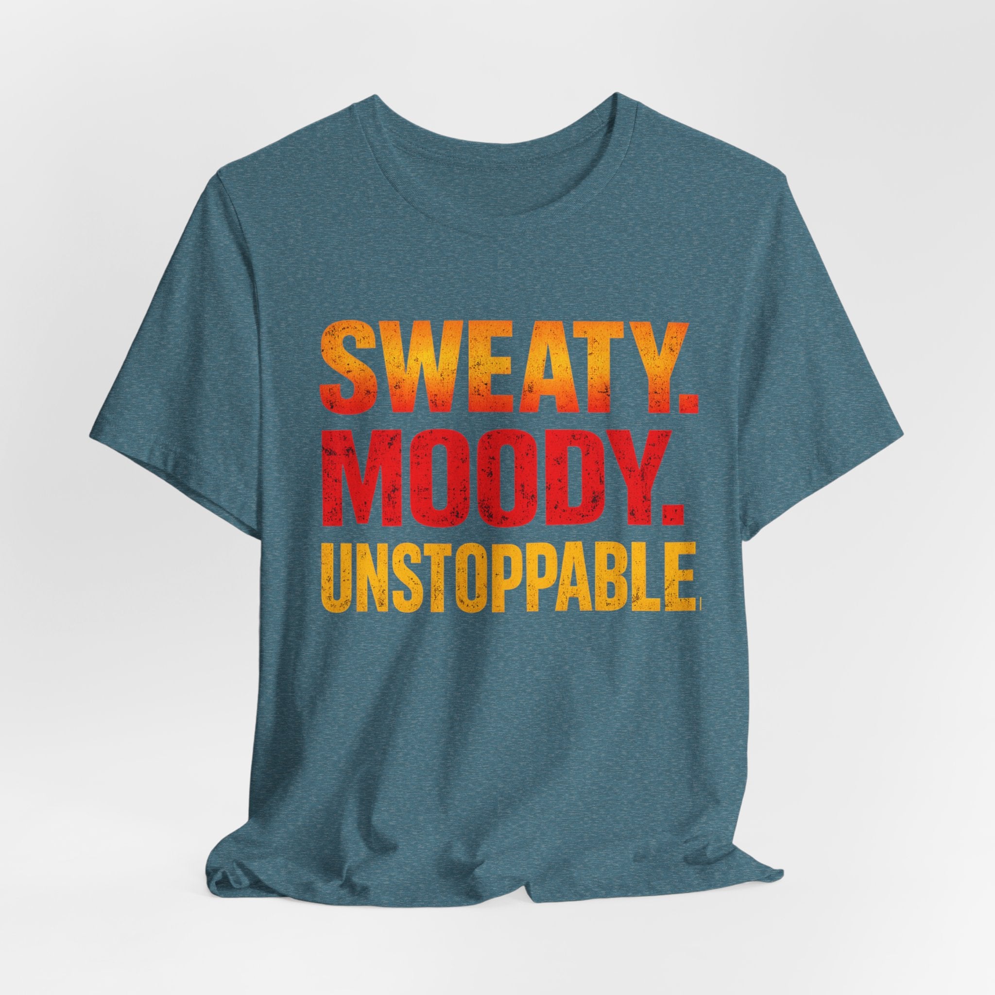 Sweaty Moody Unstoppable T-Shirt