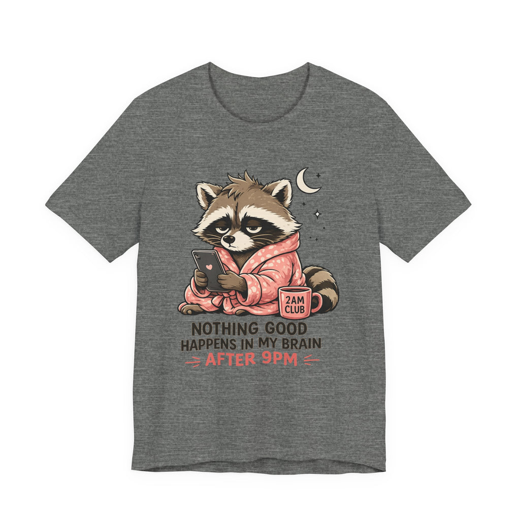 Nothing Good Happens in My Brain after 9 T-Shirt