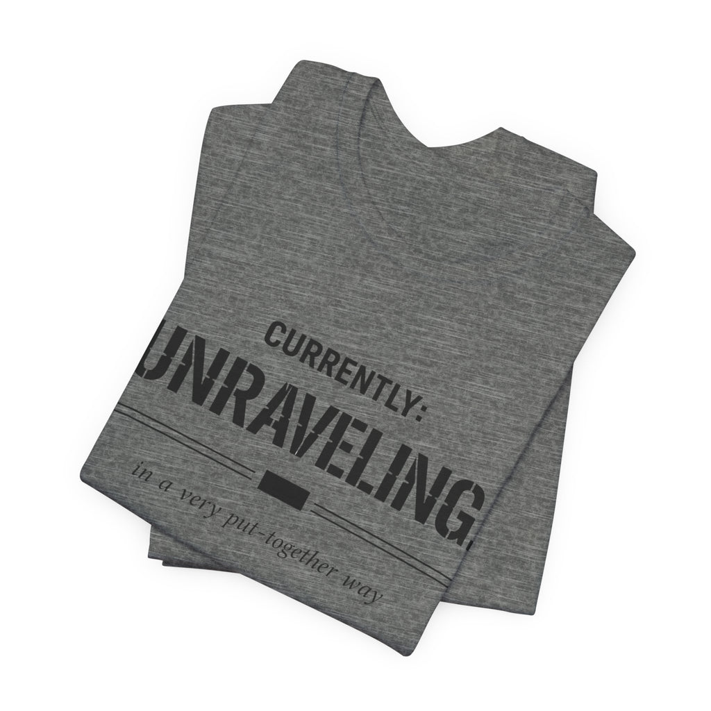 Currently Unraveling T-Shirt