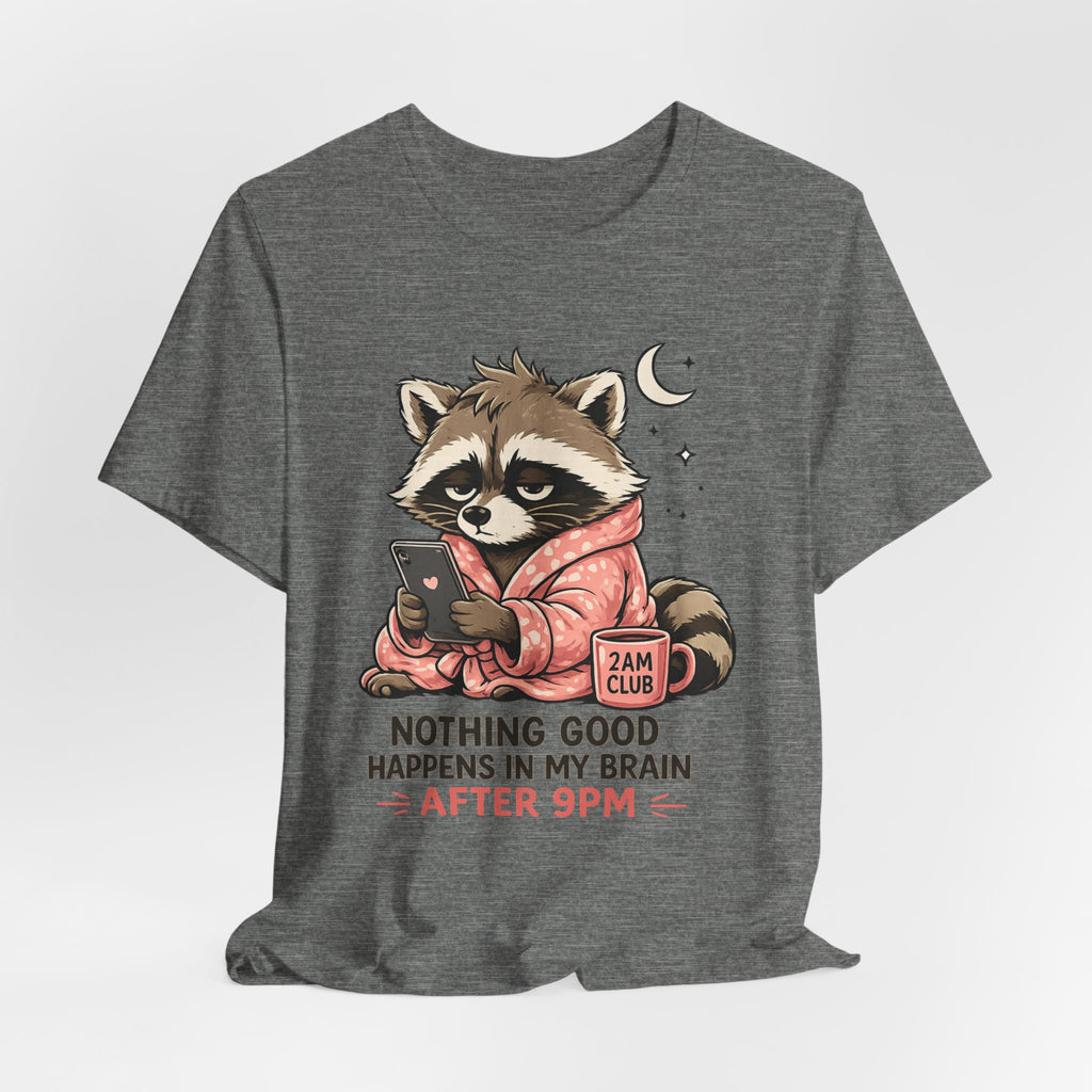 Nothing Good Happens in My Brain after 9 T-Shirt