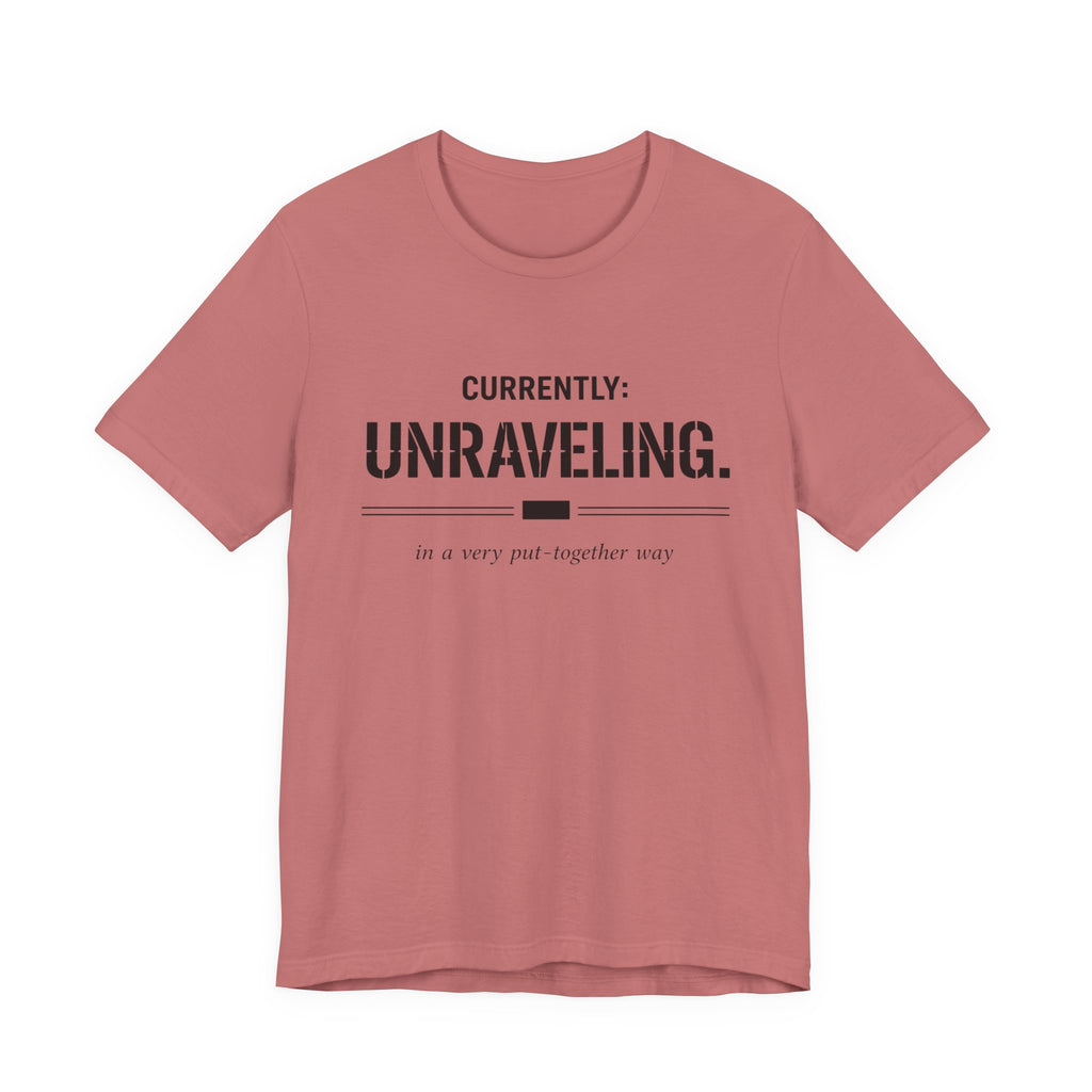 Currently Unraveling T-Shirt