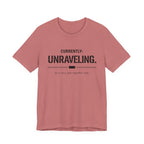 Currently Unraveling T-Shirt