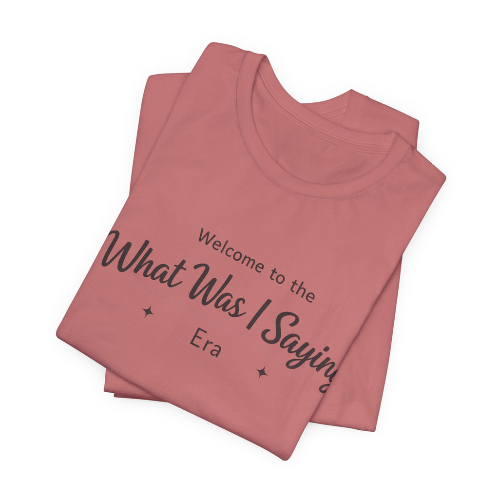 What Was I Saying Era T-Shirt