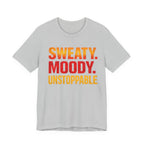 Sweaty Moody Unstoppable T-Shirt
