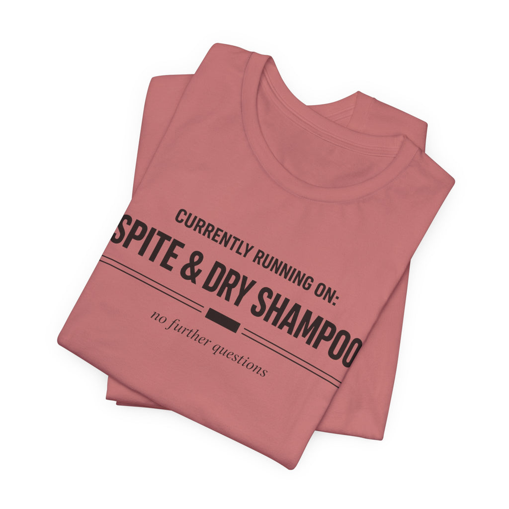 Spite and Dry Shampoo T-Shirt