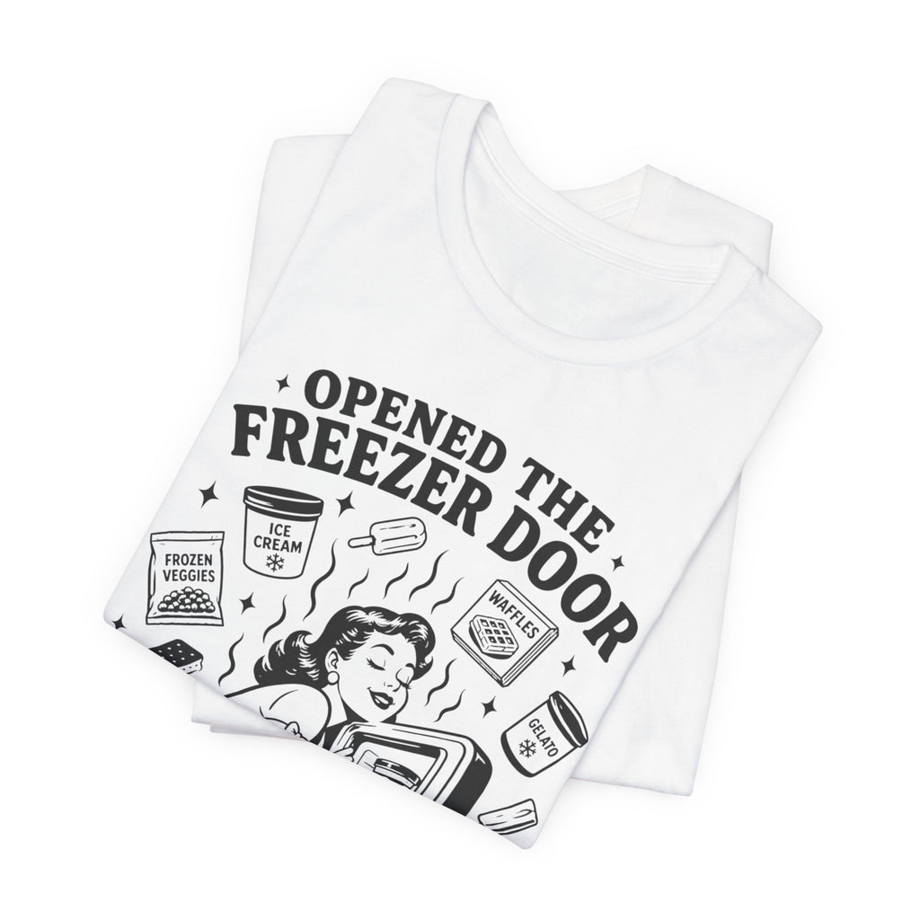 Opened the Freezer Door T-Shirt