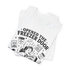 Opened the Freezer Door T-Shirt