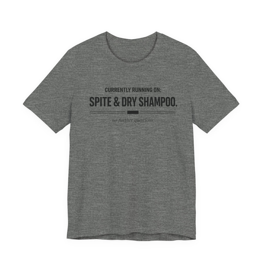 Spite and Dry Shampoo T-Shirt