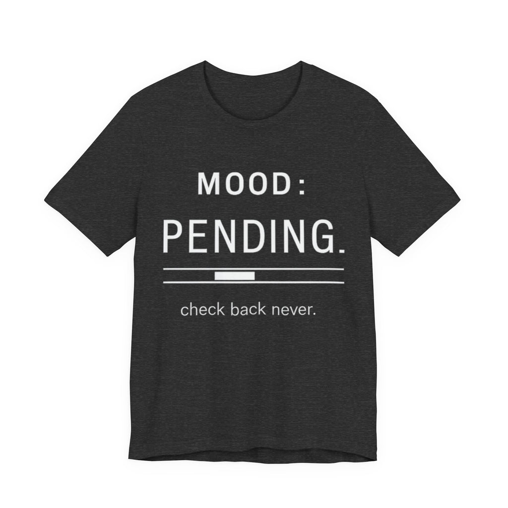 Mood: Pending T-Shirt