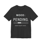 Mood: Pending T-Shirt