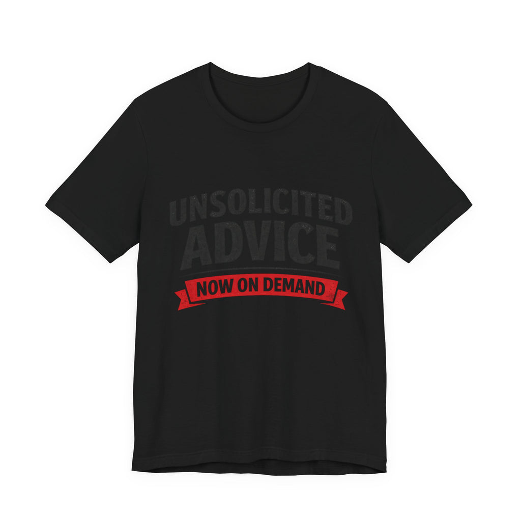 Unsolicited Advice T-Shirt