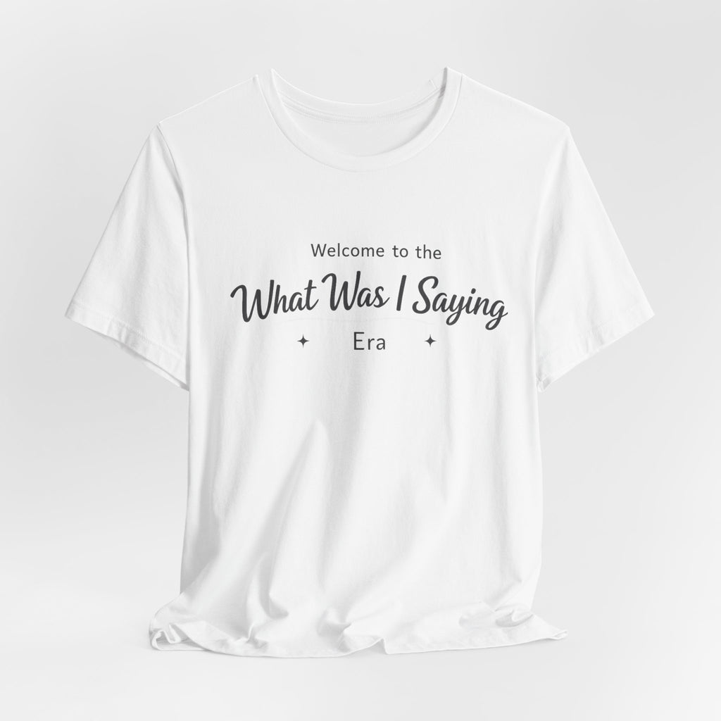 What Was I Saying Era T-Shirt