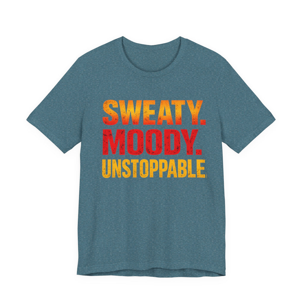 Sweaty Moody Unstoppable T-Shirt