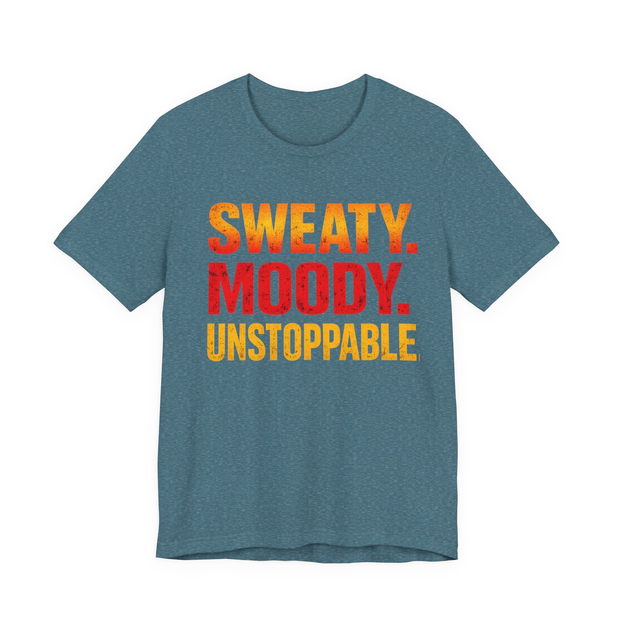 Sweaty Moody Unstoppable T-Shirt