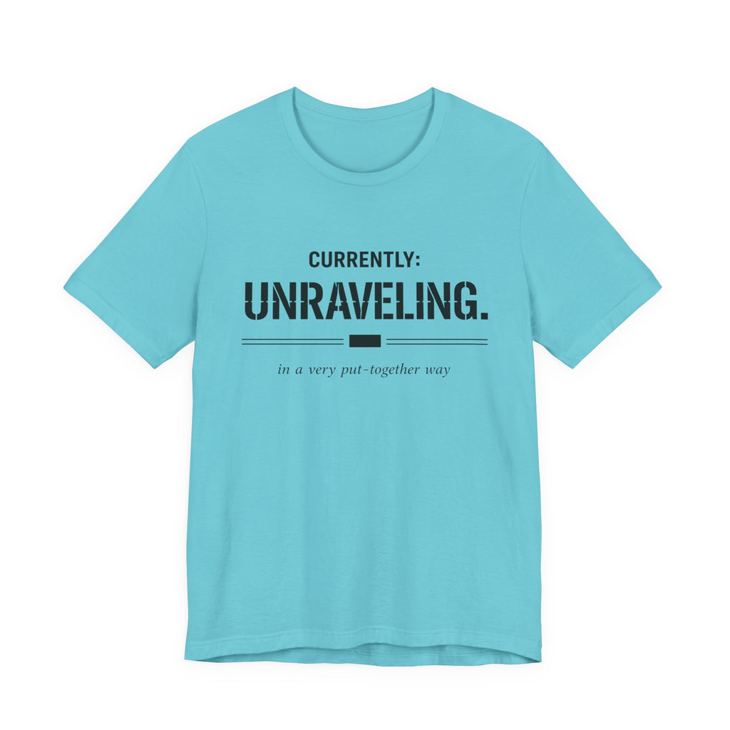 Currently Unraveling T-Shirt