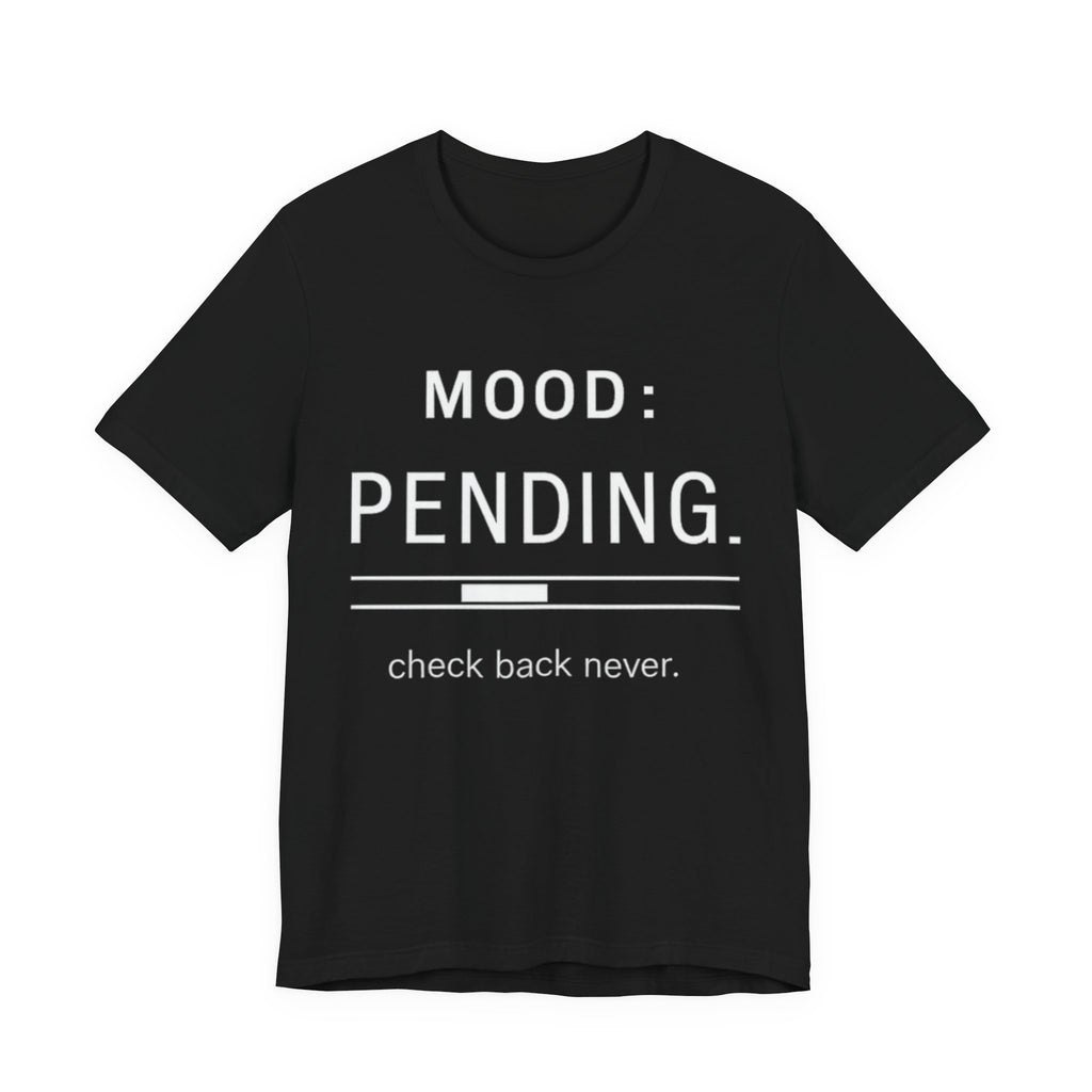 Mood: Pending T-Shirt