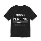 Mood: Pending T-Shirt