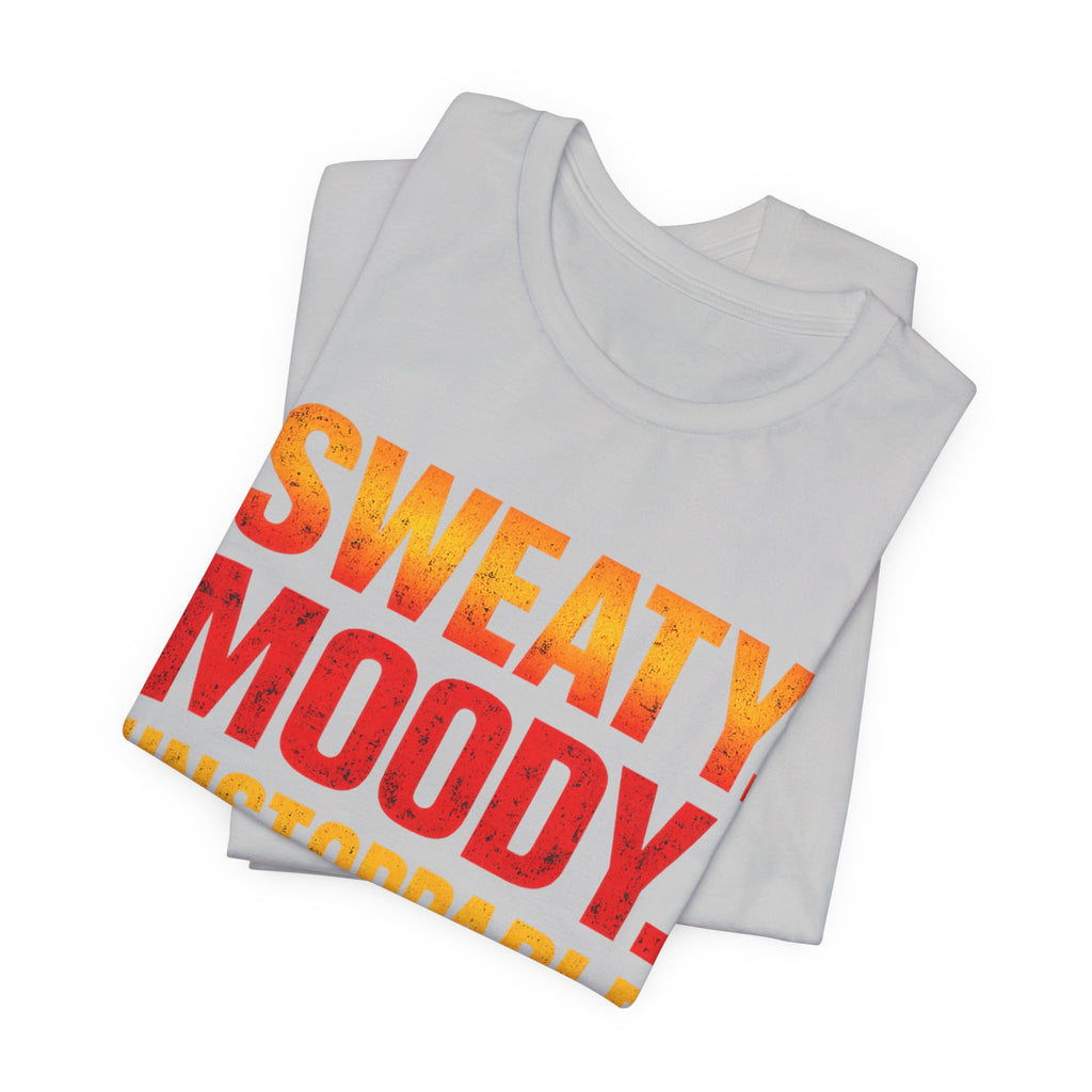Sweaty Moody Unstoppable T-Shirt