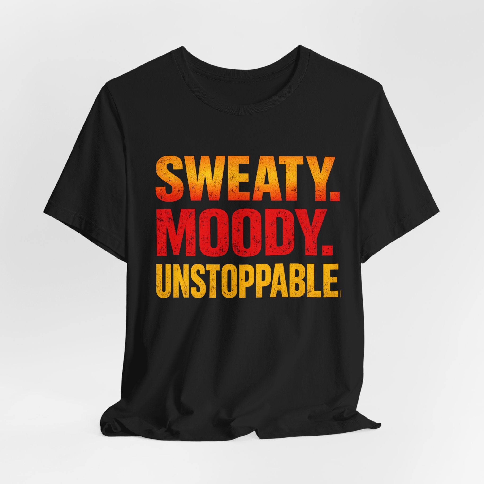 Sweaty Moody Unstoppable T-Shirt