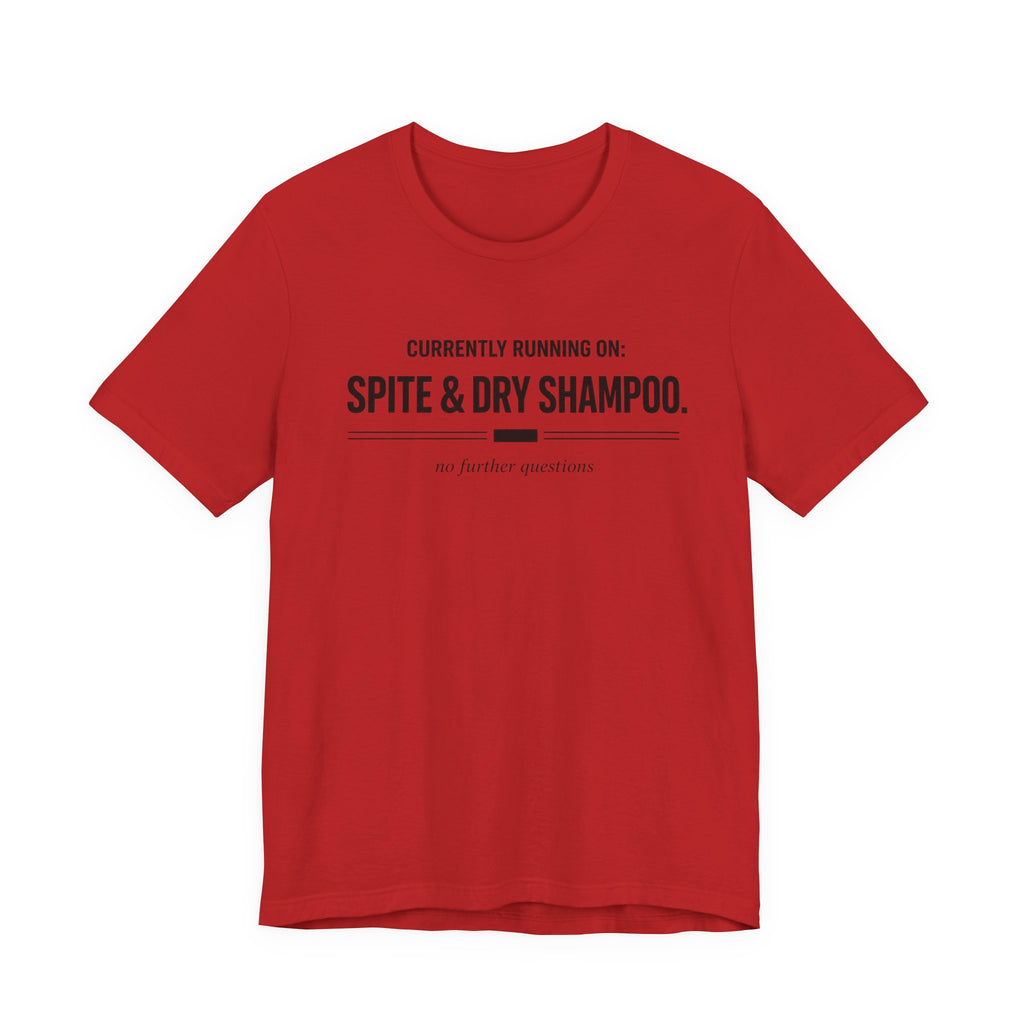 Spite and Dry Shampoo T-Shirt