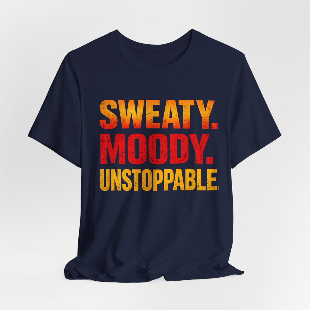 Sweaty Moody Unstoppable T-Shirt