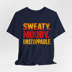 Sweaty Moody Unstoppable T-Shirt