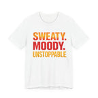 Sweaty Moody Unstoppable T-Shirt