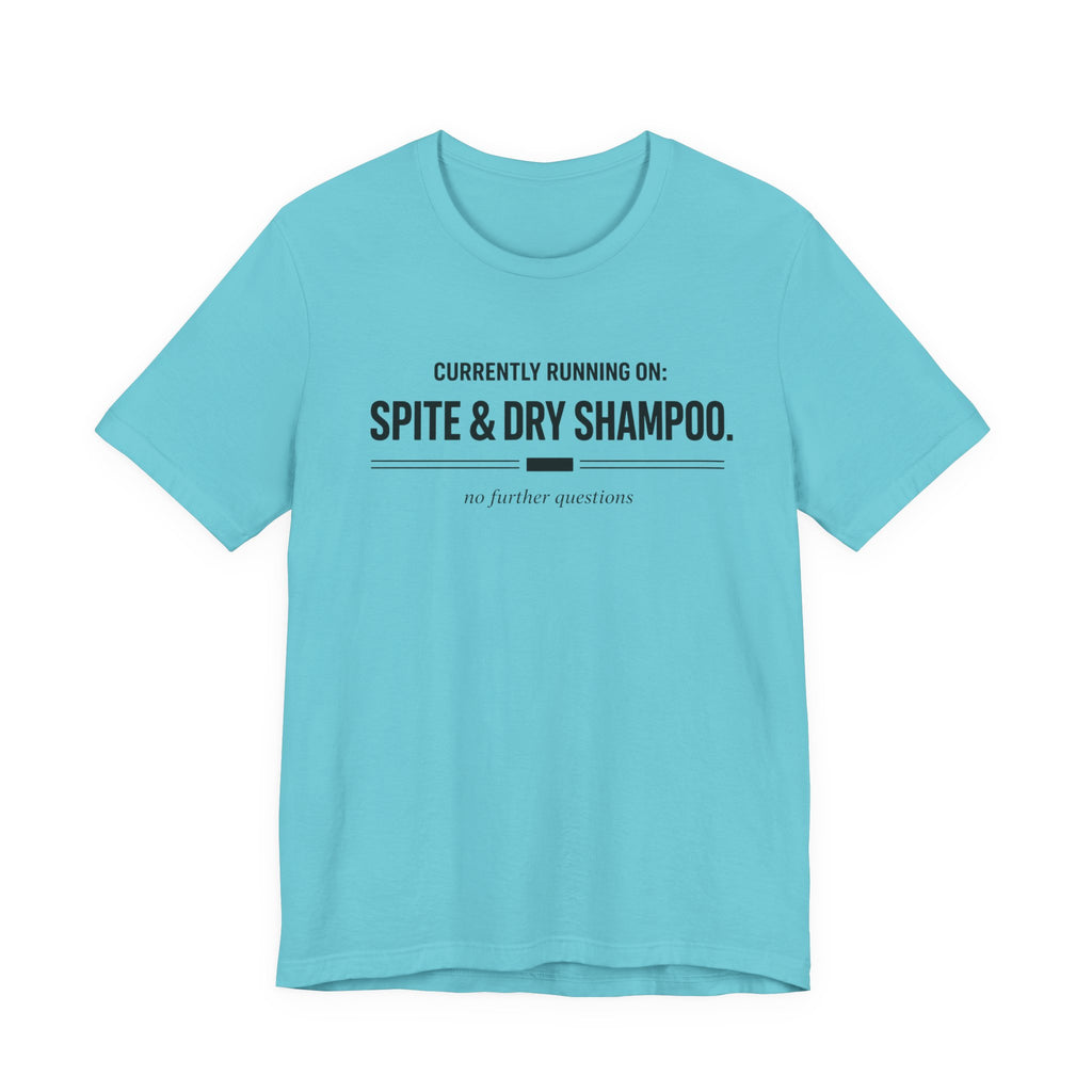 Spite and Dry Shampoo T-Shirt