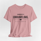 Currently Unraveling T-Shirt