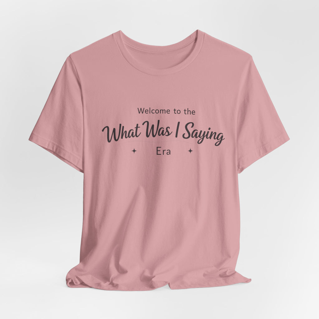What Was I Saying Era T-Shirt