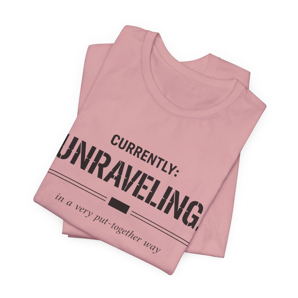Currently Unraveling T-Shirt
