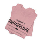 Currently Unraveling T-Shirt