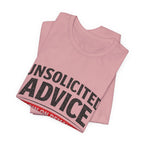 Unsolicited Advice T-Shirt