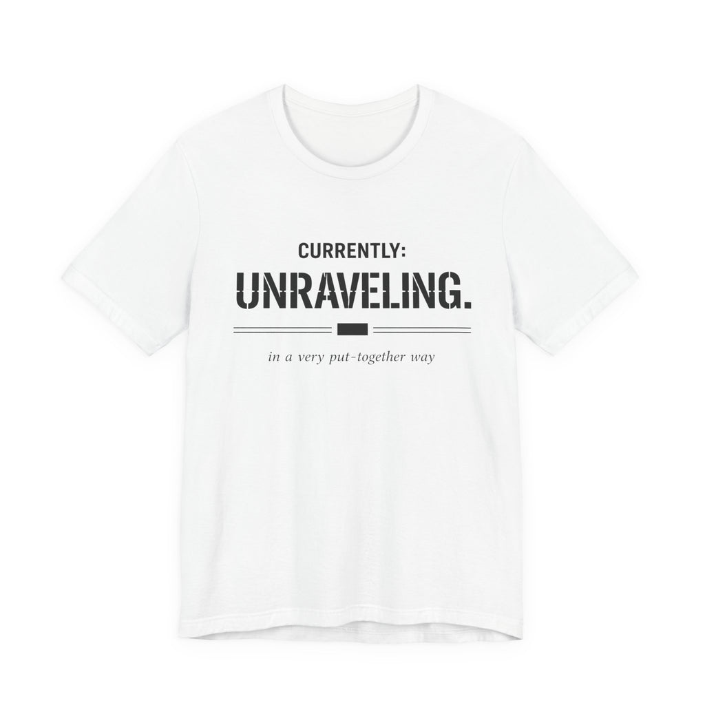 Currently Unraveling T-Shirt
