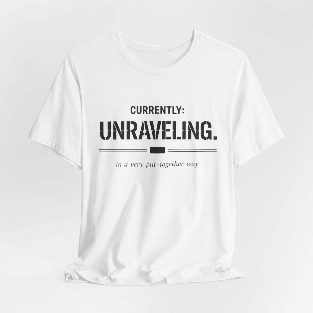 Currently Unraveling T-Shirt
