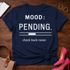 Mood: Pending Tee — "Mood: Pending. check back never." Graphic T-Shirt