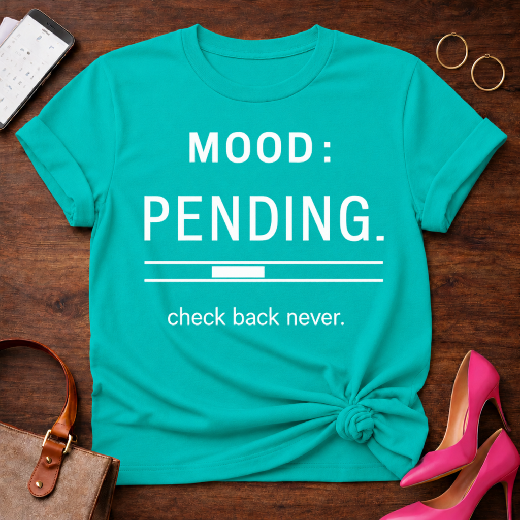 Mood: Pending Tee — "Mood: Pending. check back never." Graphic T-Shirt