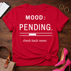 Mood: Pending Tee — "Mood: Pending. check back never." Graphic T-Shirt