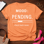 Mood: Pending Tee — "Mood: Pending. check back never." Graphic T-Shirt