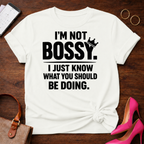 I'm Not Bossy I Just Know What You Should Be Doing" Graphic T-Shirt