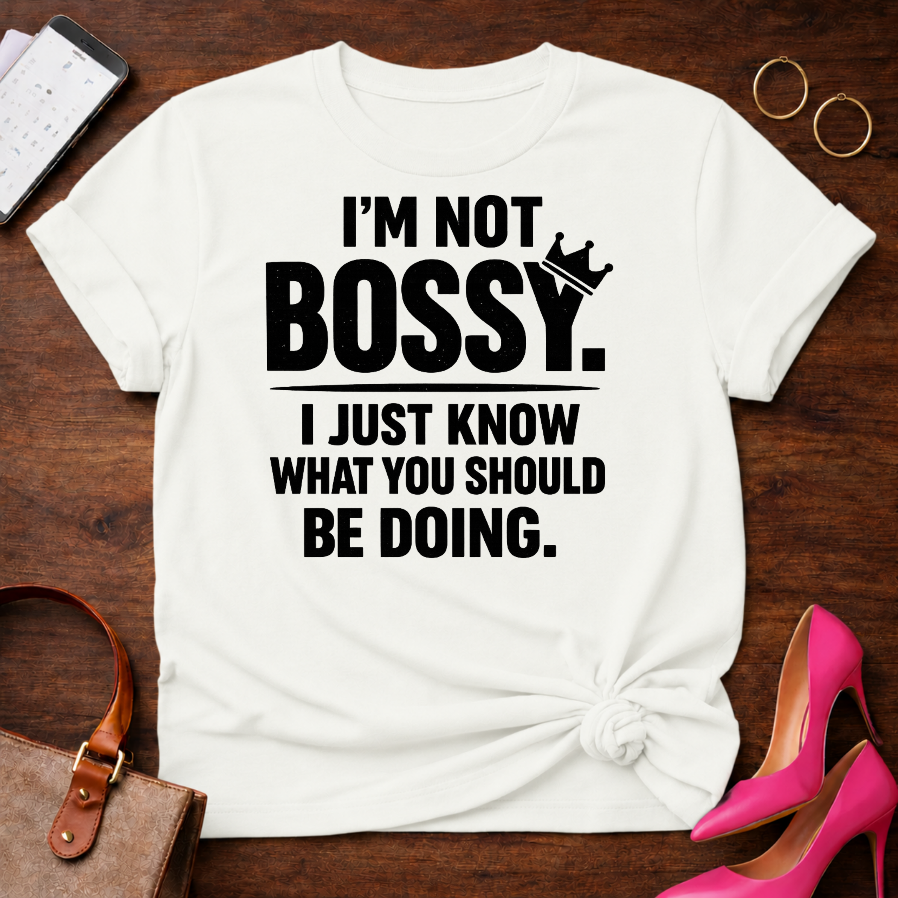 I'm Not Bossy I Just Know What You Should Be Doing" Graphic T-Shirt