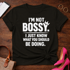I'm Not Bossy I Just Know What You Should Be Doing" Graphic T-Shirt