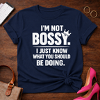 I'm Not Bossy I Just Know What You Should Be Doing" Graphic T-Shirt