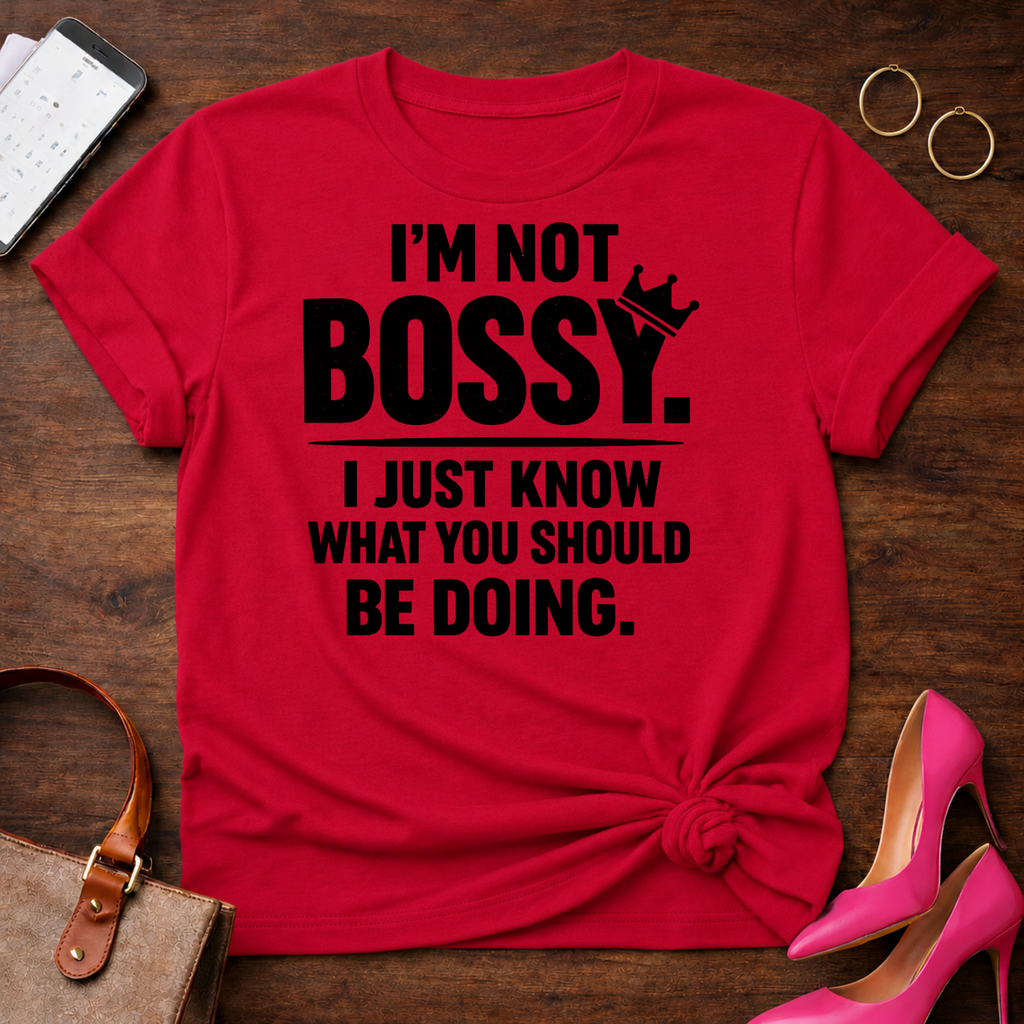 I'm Not Bossy I Just Know What You Should Be Doing" Graphic T-Shirt