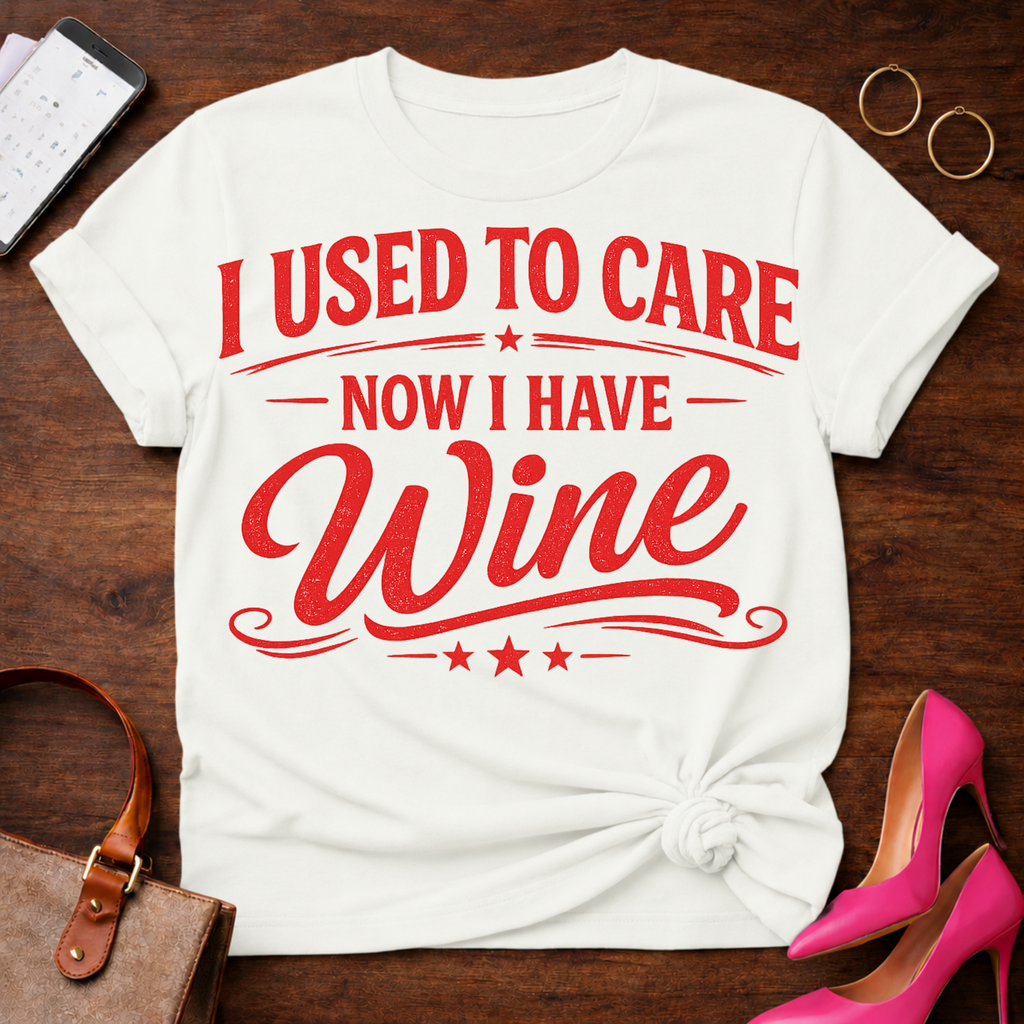 I Used To Care. Now I Have Wine. Graphic T-Shirt