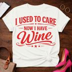 I Used To Care. Now I Have Wine. Graphic T-Shirt