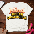 Mind Under Construction . Graphic T-Shirt