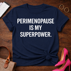 Perimenopause is My SuperPower . Graphic T-Shirt