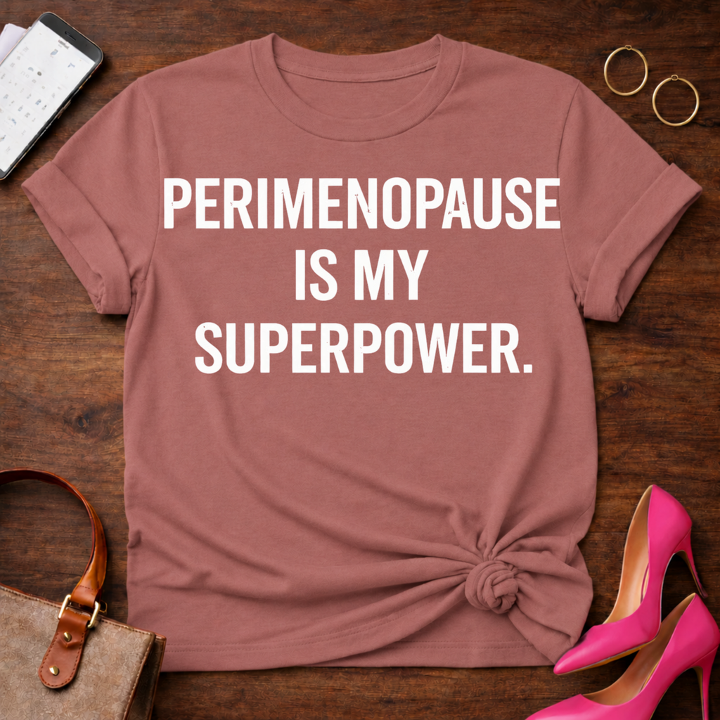 Perimenopause is My SuperPower . Graphic T-Shirt